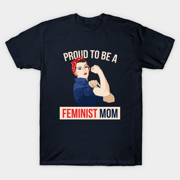 Proud to be a Feminist Mom T-Shirt by bubbsnugg